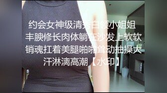 人妖系列之比女人还丰满滑润肌肤的妖妖床上尽享男人插肛带来的快感各种姿势玩个遍呻吟淫荡刺激肾上腺